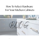How to Select Cabinet Hardware Like a Pro